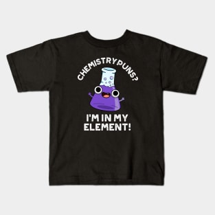 Chemistry Puns I'm In My Element Cute Chemical Pun Kids T-Shirt